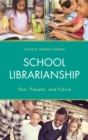 School Librarianship : Past, Present, and Future - eBook