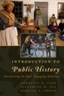 Introduction to Public History : Interpreting the Past, Engaging Audiences - Book