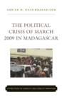 The Political Crisis of March 2009 in Madagascar : A Case Study of Conflict and Conflict Mediation - Book