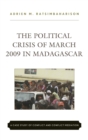The Political Crisis of March 2009 in Madagascar : A Case Study of Conflict and Conflict Mediation - eBook