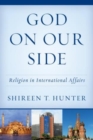 God on Our Side : Religion in International Affairs - Book