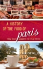 History of the Food of Paris : From Roast Mammoth to Steak Frites - eBook