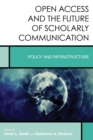 Open Access and the Future of Scholarly Communication : Policy and Infrastructure - Book