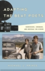Adapting the Beat Poets : Burroughs, Ginsberg, and Kerouac on Screen - eBook