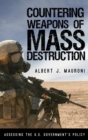 Countering Weapons of Mass Destruction : Assessing the U.S. Government's Policy - eBook
