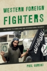 Western Foreign Fighters : The Threat to Homeland and International Security - eBook