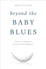 Beyond the Baby Blues : Anxiety and Depression During and After Pregnancy - eBook