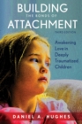 Building the Bonds of Attachment : Awakening Love in Deeply Traumatized Children - eBook