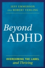Beyond ADHD : Overcoming the Label and Thriving - eBook