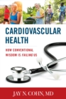 Cardiovascular Health : How Conventional Wisdom is Failing Us - Book
