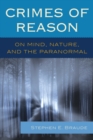 Crimes of Reason : On Mind, Nature, and the Paranormal - Book