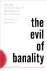 The Evil of Banality : On The Life and Death Importance of Thinking - eBook
