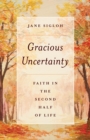 Gracious Uncertainty : Faith in the Second Half of Life - Book