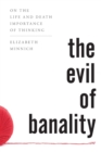 The Evil of Banality : On The Life and Death Importance of Thinking - Book