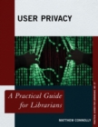 User Privacy : A Practical Guide for Librarians - Book