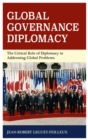 Global Governance Diplomacy : The Critical Role of Diplomacy in Addressing Global Problems - eBook