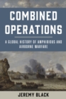 Combined Operations : A Global History of Amphibious and Airborne Warfare - eBook
