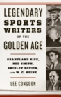 Legendary Sports Writers of the Golden Age : Grantland Rice, Red Smith, Shirley Povich, and W. C. Heinz - eBook