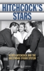 Hitchcock's Stars : Alfred Hitchcock and the Hollywood Studio System - Book