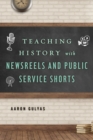 Teaching History with Newsreels and Public Service Shorts - eBook