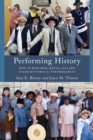 Performing History : How to Research, Write, Act, and Coach Historical Performances - Book