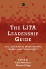 The LITA Leadership Guide : The Librarian as Entrepreneur, Leader, and Technologist - eBook