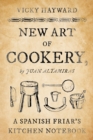 New Art of Cookery : A Spanish Friar's Kitchen Notebook by Juan Altamiras - Book