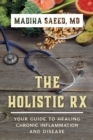 The Holistic Rx : Your Guide to Healing Chronic Inflammation and Disease - Book