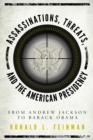 Assassinations, Threats, and the American Presidency : From Andrew Jackson to Barack Obama - Book