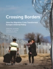 Crossing Borders : How the Migration Crisis Transformed Europe's External Policy - Book