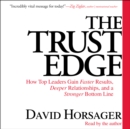 The Trust Edge : How Top Leaders Gain Faster Results, Deeper Relationships, and a Strong Bottom Line - eAudiobook