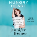 Hungry Heart : Adventures in Life, Love, and Writing - eAudiobook