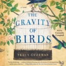 The Gravity of Birds : A Novel - eAudiobook