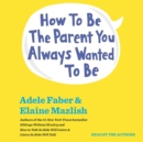 How To Be The Parent You Always Wanted To Be - eAudiobook