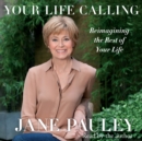 Your Life Calling : Reimagining the Rest of Your Life - eAudiobook