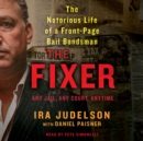 The Fixer : The Notorious Life of a Front-Page Bail Bondsman - eAudiobook