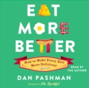 Eat More Better : How to Make Every Bite More Delicious - eAudiobook