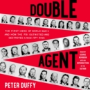 Double Agent : The First Hero of World War II and How the FBI Outwitted and Destroyed a Nazi Spy Ring - eAudiobook