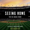 Seeing Home: The Ed Lucas Story : A Blind Broadcaster's Story of Overcoming Life's Greatest Obstacles - eAudiobook