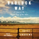 Badluck Way : A Year on the Ragged Edge of the West - eAudiobook