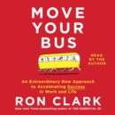 Move Your Bus : An Extraordinary New Approach to Accelerating Success in Work and Life - eAudiobook