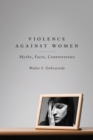 Violence Against Women : Myths, Facts, Controversies - eBook