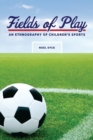 Fields of Play : An Ethnography of Children's Sports - eBook