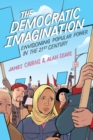 The Democratic Imagination : Envisioning Popular Power in the Twenty-First Century - Book