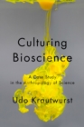 Culturing Bioscience : A Case Study in the Anthropology of Science - Book