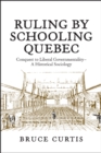 Ruling by Schooling Quebec : Conquest to Liberal Governmentality - A Historical Sociology - Book