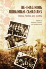 Re-Imagining Ukrainian-Canadians : History, Politics, and Identity - Book