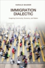 Immigration Dialectic : Imagining Community, Economy, and Nation - Book