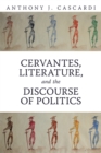Cervantes, Literature and the Discourse of Politics - Book