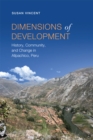 Dimensions of Development : History, Community, and Change in Allpachico, Peru - Book